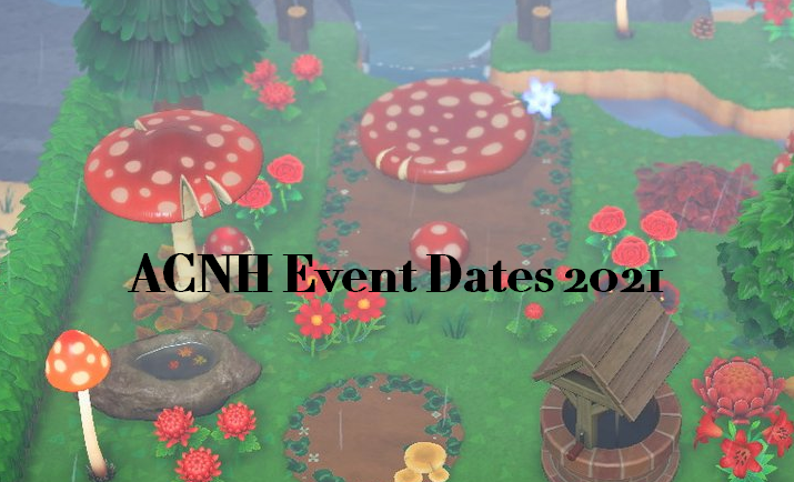 ACNH Event Dates 2021 All Animal Crossing New Horizons Events 2021 By ACNH Event Dates 2021 All Animal Crossing New Horizons Events 2021 By