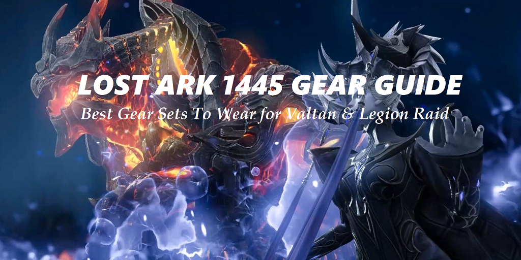Lost Ark Gear Guide to Level 1445 - Best Gear Sets To Wear for Valtan & Legion Raid