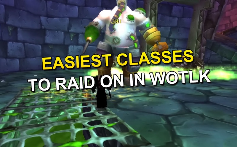 EASIEST CLASSES TO RAID ON IN WOTLK