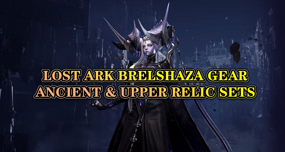 LOST ARK Brelshaza Ancient & Upper Relic Gear Sets