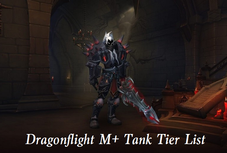 Tulipaner musikkens valgfri WoW Dragonflight M+ Tank Tier List & Rankings - Best Mythic+ Tank in  Dragonflight