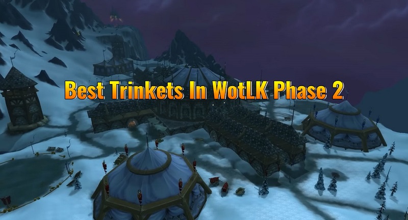 Best Trinkets In WotLK Phase 2