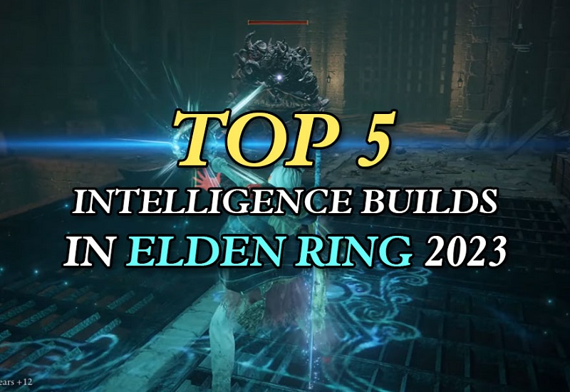 TOP 5 INTELLIGENCE BUILDS IN ELDEN RING 2023