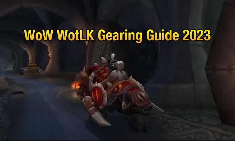 WoW WotLK Gearing Guide 2023