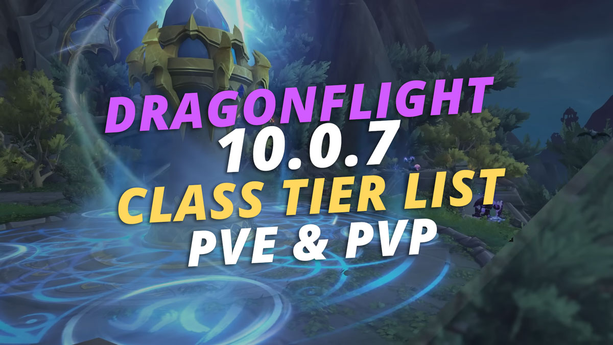 WoW Dragonflight 10.0.7 DPS, Healer, Tank Tier List