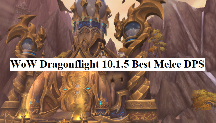 Best Melee DPS in WoW Dragonflight 10
