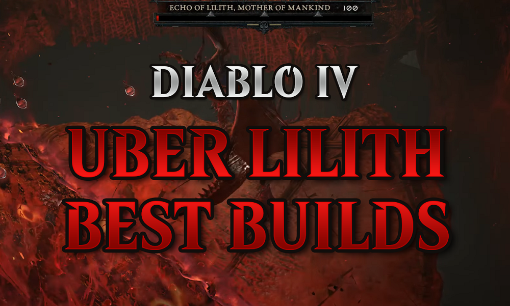 DIABLO 4 UBER LILITH BUILDS