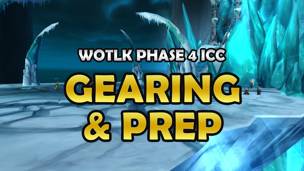 WOTLK PHASE 4 ICC GEARING & PREP GUIDE