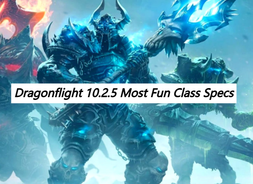 Dragonflight 10.2.5 Most Fun Class